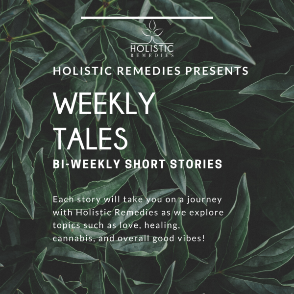 Weekly Tales | Sharing Stories of Cannabis, Love, Healing, and overall GOOD VIBES