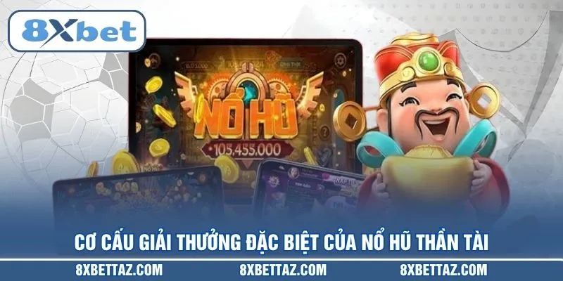 Cơ cấu giải thưởng đặc biệt của Nổ hũ thần tài