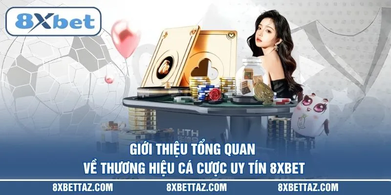 Giới thiệu tổng quan về thương hiệu cá cược uy tín 8XBET