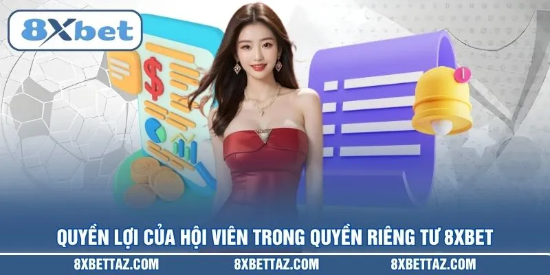 Quyền lợi của hội viên trong Quyền riêng tư 8XBET