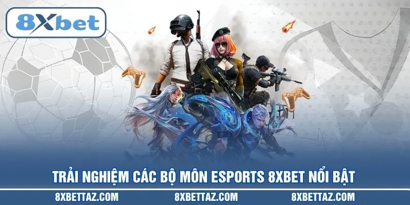 Trải nghiệm các bộ môn Esports 8XBET nổi bật