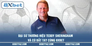 Đại sứ thương hiệu Teddy Sheringham và cú bắt tay cùng 8XBET